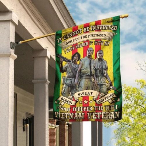 I Own It Forever The Title Vietnam Veteran Blood Sweat Tear Vietnam Veteran Flag