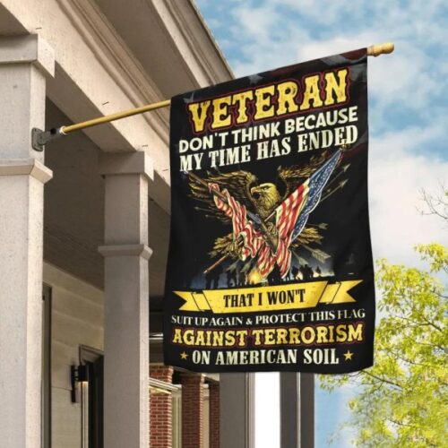 Veteran Dont Think Because My Time End Eagle Against Terroism Courage Eagle Gun Veteran Flag